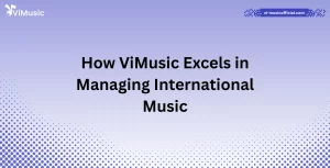 How ViMusic Excels in Managing International Music