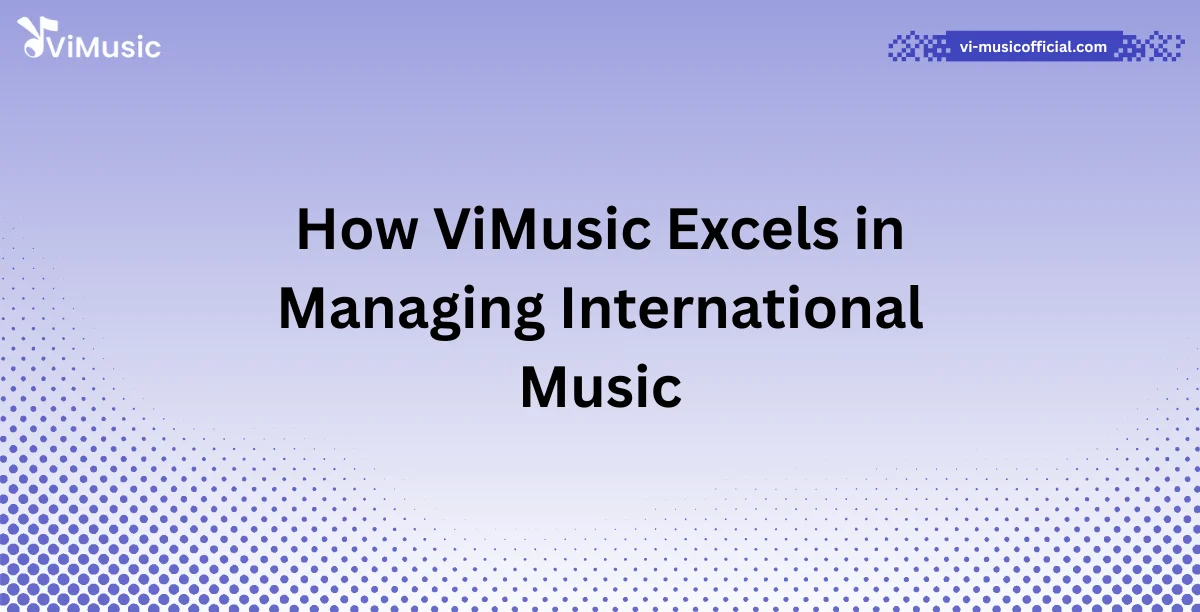 How ViMusic Excels in Managing International Music