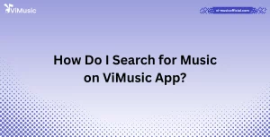 How Do I Search for Music on ViMusic App?
