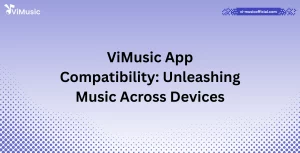 ViMusic App Compatibility: Unleashing Music Across Devices