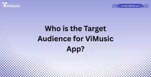 Who is the Target Audience for ViMusic App?