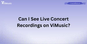 Can I See Live Concert Recordings on ViMusic?