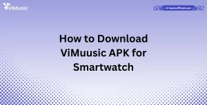 How to Download ViMuusic APK for Smartwatch