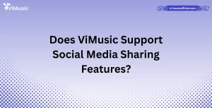 Does ViMusic Support Social Media Sharing Features?
