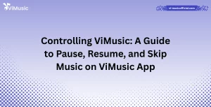 Controlling ViMusic: A Guide to Pause, Resume, and Skip Music on ViMusic App