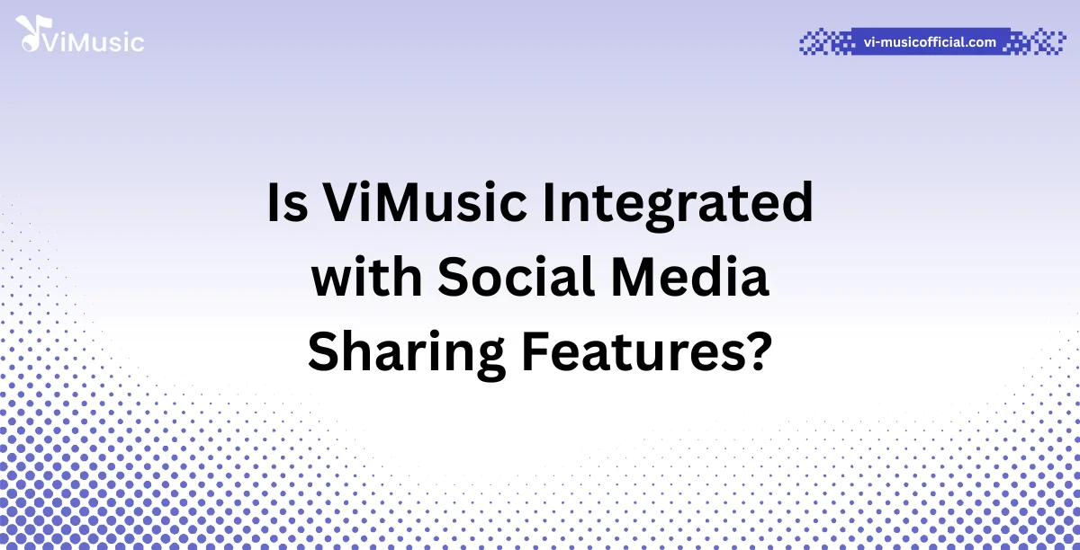 Is ViMusic Integrated with Social Media Sharing Features?